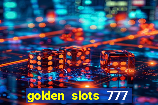 golden slots 777 paga mesmo